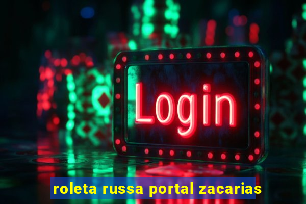 roleta russa portal zacarias